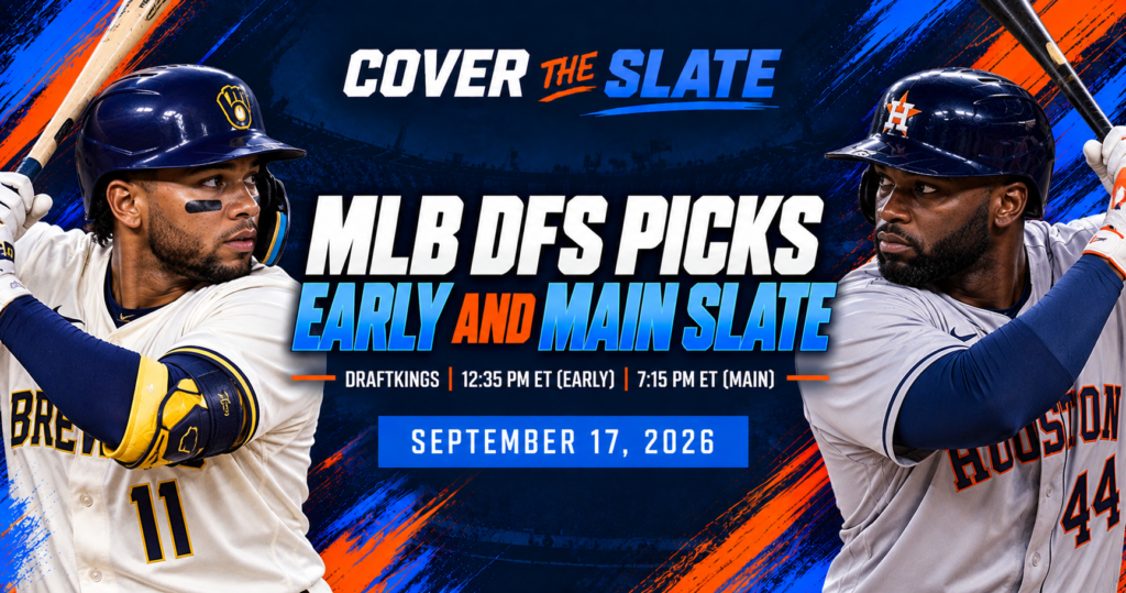Cover The Slate MLB DraftKings DFS EARLY and MAIN slate picks for September 17, 2026.